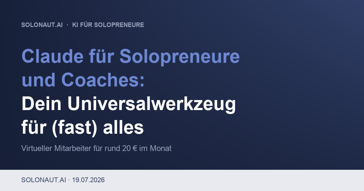 Claude für Solopreneure und Coaches: Dein Universalwerkzeug für (fast) alles